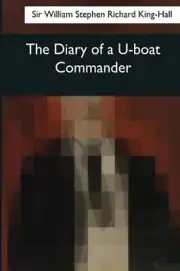The Diary of a U-boat Commander by William Stephen Richard King-Hall (English) P