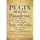 Pugin to Pasadena: Essays Examining a Fractured Arts and Crafts Timeline Through the Theory and Practice of Architecture: Essays Examinin