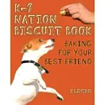 K-9 NATION BISCUIT BOOK: BAKING FOR YOUR BEST FRIEND