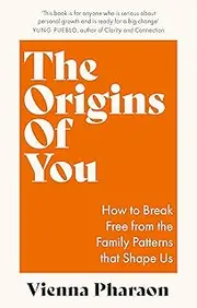 The Origins of You: How to Break Free from the Family Patterns that Shape Us