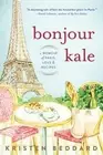 Bonjour Kale: A Memoir of Paris, Love, and Recipes by Kristen Beddard: New