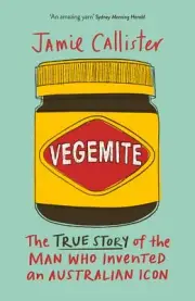 NEW BOOK Vegemite - The true story of the man who invented an Australian icon by