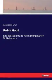 Robin Hood: Ein Balladenkranz nach altenglischen Volksliedern by Anastasius Gr?n