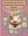 Flowers Crown Animals Coloring Book: of Fun and Unique Designs and Illustrations