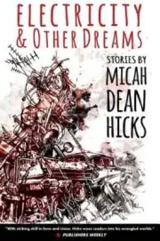 Electricity and Other Dreams by Micah Dean Hicks: New