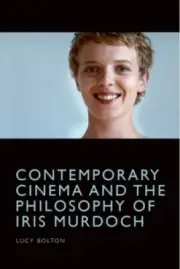 Contemporary Cinema and the Philosophy of Iris Murdoch by Bolton, Lucy