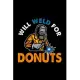 Will Weld For Donuts: Blank Lined Notebook Journal for Work, School, Office - 6x9 110 page