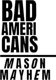 Bad Americans: Mason Mayhem (The Human Tragedy)