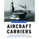 Aircraft Carriers: A History of Carrier Aviation and Its Influence on World Events: 1909-1945