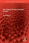The Origins of Early Christian Ireland by Harold Mytum Hardcover Book