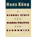 A GLOBAL ETHIC FOR GLOBAL POLITICS AND ECONOMICS