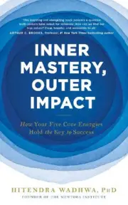 Inner Mastery, Outer Impact: How Your Five Core Energies Hold the Key to Success