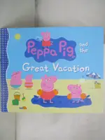 【書寶二手書T7／少年童書_I8L】PEPPA PIG AND THE GREAT VACATION_CANDLEWICK PRESS (COR)