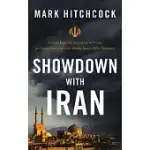 SHOWDOWN WITH IRAN: ATOMIC IRAN, BIBLE PROPHECY, AND THE COMING MIDDLE EAST WAR