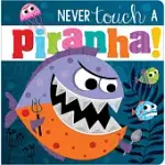 NEVER TOUCH A PIRANHA!