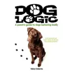 DOG LOGIC: A POOCH’S GUIDE TO DOGS BEHAVING BADLY