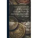 CATALOGUE OF THE CHOICE COLLECTION OF ANTIQUE BRONZES & GEMS