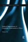 The Political Determinants of Corporate Governance in China by Chenxia Shi (Engl