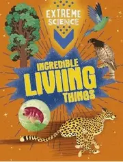 Extreme Science : Incredible Living Things