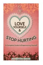 Love Yourself and Stop Hurting: A Complete Guide to Empowering Yourself by Krist