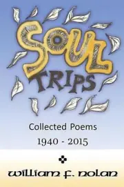 Soul Trips: Collected Poems 1940-2015 by William F. Nolan (English) Paperback Bo