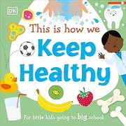This Is How We Keep Healthy: For Little Kids Going To Big School (First Skills for Preschool)
