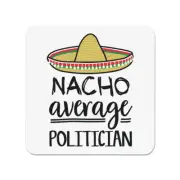 Nacho Average Politician Fridge Magnet Worlds Best Favourite MP Funny Awesome