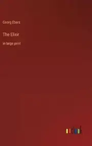 The Elixir: in large print by Georg Ebers Hardcover Book