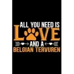 ALL YOU NEED IS LOVE AND A BELGIAN TERVUREN: COOL BELGIAN TERVUREN DOG JOURNAL NOTEBOOK - BELGIAN TERVUREN PUPPY LOVER GIFTS - FUNNY BELGIAN TERVUREN