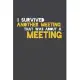 I Survived Another Meeting That Was About A Meeting: Blank lined journal for your busy mom and dad. Gag Gift for coworkers and family. 6x9 inches, 100