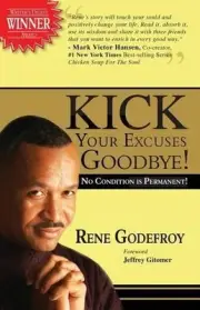 Kick Your Excuses Goodbye: No Condition is Permanent by Rene Godefroy (English)