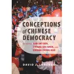 CONCEPTIONS OF CHINESE DEMOCRACY: READING SUN YAT-SEN, CHIANG KAI-SHEK, AND CHIANG CHING-KUO