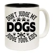 Dont Judge My Dogs Your Kids Mug Cup