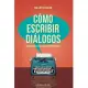 Cómo escribir diálogos / How to write dialogue: Descubre la voz de tus personajes / Discover the voice of your characters