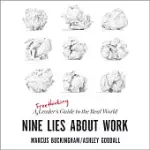 NINE LIES ABOUT WORK: A FREETHINKING LEADER’S GUIDE TO THE REAL WORLD