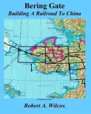 Bering Gate: Building A Railroad to China by Robert A. Wilcox (English) Paperbac