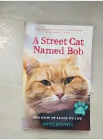 A STREET CAT NAMED BOB AND HOW HE SAVED MY LIFE_BOWEN, JAMES【T1／原文小說_BEQ】書寶二手書