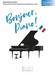Bonjour, Piano! - Elementary Level: 16 Pieces by French Composers in Progressive