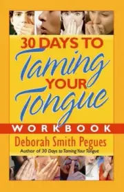 30 Days to Taming Your Tongue Workbook by Pegues, Deborah Smith