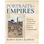 PORTRAITS OF EMPIRES: HABSBURG ALBUMS FROM THE GERMAN HOUSE IN OTTOMAN CONSTANTINOPLE