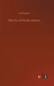 The Eve of the Revolution by Carl Becker Hardcover Book