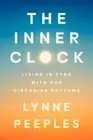 The Inner Clock: Living in Sync with Our Circadian Rhythms by Lynne Peeples Hard