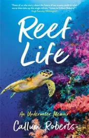Reef Life: An Underwater Memoir by Callum Roberts Paperback Book