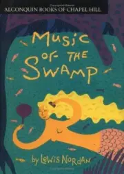 MUSIC OF THE SWAMP By Lewis Nordan - Hardcover **BRAND NEW**