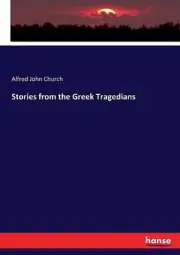 Stories from the Greek Tragedians by Alfred John Church (English) Paperback Book