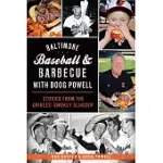 BALTIMORE BASEBALL & BARBECUE WITH BOOG POWELL: STORIES FROM THE ORIOLES’ SMOKEY SLUGGER