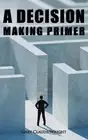 A Decision Making Primer by G. Claude Wright Hardcover Book
