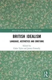 British Idealism: Language, Aesthetics and Emotions by Tyler, Connelly New..