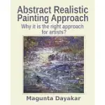 ABSTRACT REALISTIC PAINTING APPROACH: WHY IT IS THE RIGHT APPROACH FOR ARTISTS?