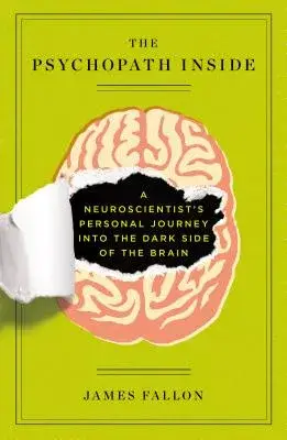 The Psychopath Inside: A Neuroscientist’s Personal Journey into the Dark Side of the Brain